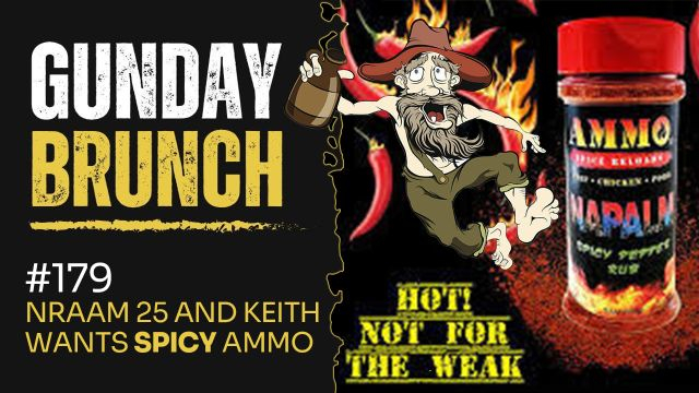 Gunday 179: NRAAM 25 and Keith Wants Spicy Ammo