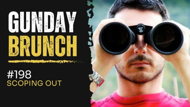 Gunday 198: Scoping Out